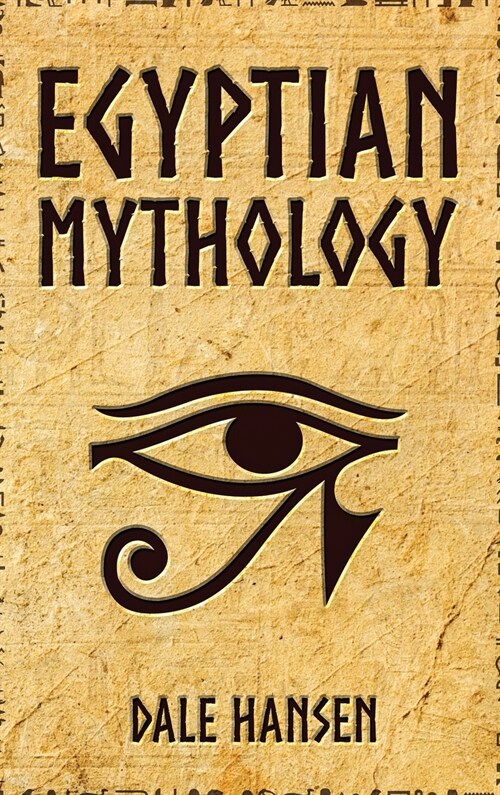 Egyptian Mythology: Tales of Egyptian Gods, Goddesses, Pharaohs, & the Legacy of Ancient Egypt (Hardcover)