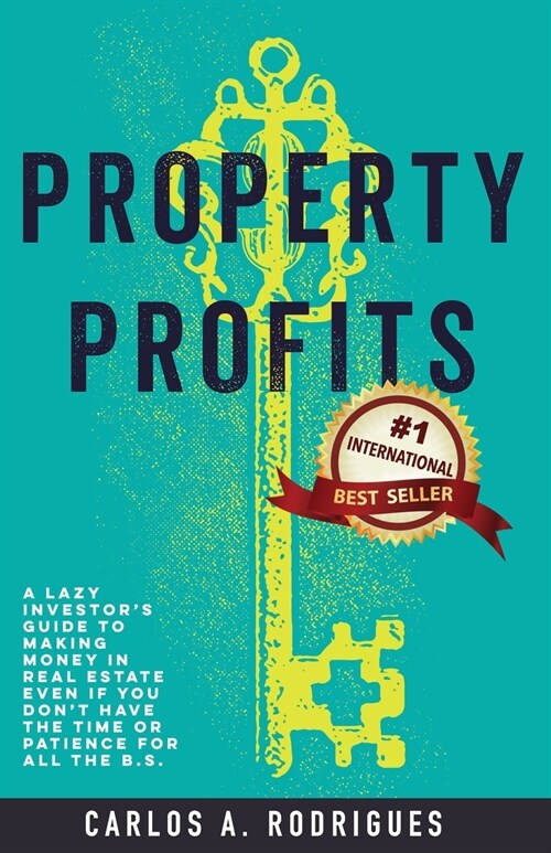 Property Profits: A Lazy Investors Guide to Making Money in Real Estate Even if You Dont Have Time or Patience for All the B.S. (Paperback)