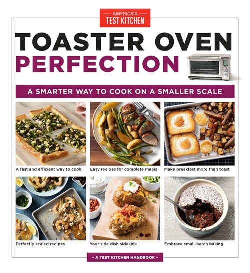 Toaster Oven Perfection: A Smarter Way to Cook on a Smaller Scale (Paperback)