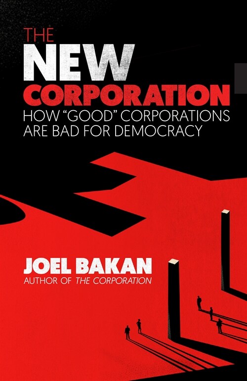 The New Corporation: How Good Corporations Are Bad for Democracy (Paperback)