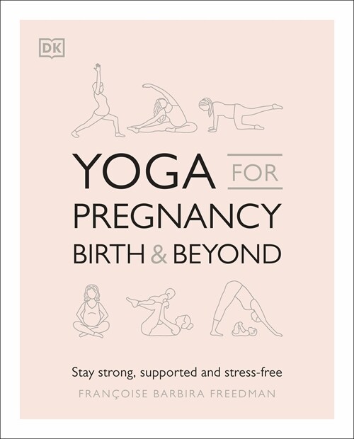 Yoga for Pregnancy, Birth and Beyond : Stay Strong, Supported, and Stress-free (Paperback)
