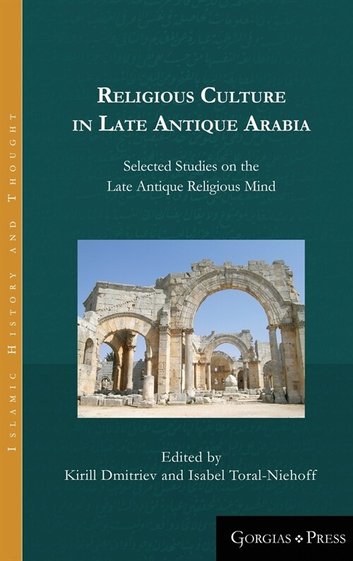 Religious Culture in Late Antique Arabia: Selected Studies on the Late Antique Religious Mind (Hardcover)