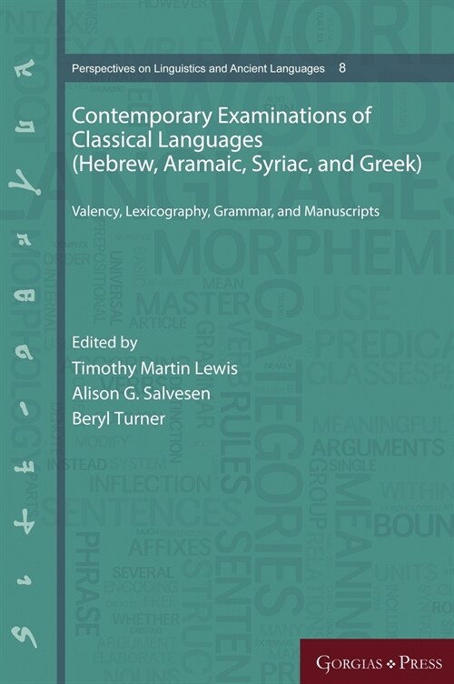Contemporary Examinations of Classical Languages (Hebrew, Aramaic, Syriac, and Greek): Valency, Lexicography, Grammar, and Manuscripts (Hardcover)