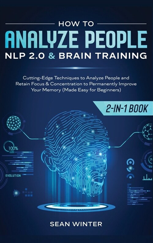 How to Analyze People: NLP 2.0 and Brain Training 2-in-1: Book Cutting-Edge Techniques to Analyze People and Retain Focus & Concentration to (Hardcover)