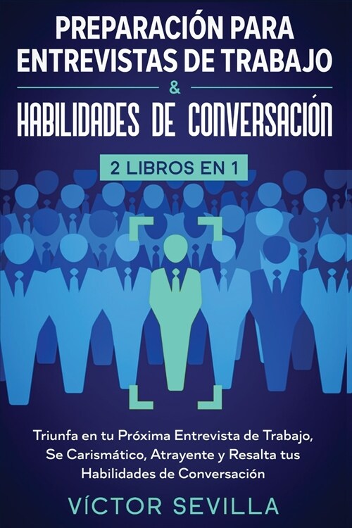 Preparaci? para entrevistas de trabajo y habilidades de conversaci? 2 libros en 1: Triunfa en tu pr?ima entrevista de trabajo, se carism?ico, atra (Paperback)