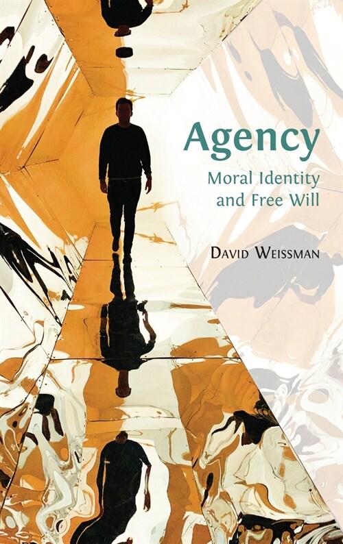 Agency: Moral Identity and Free Will (Hardcover, Hardback)