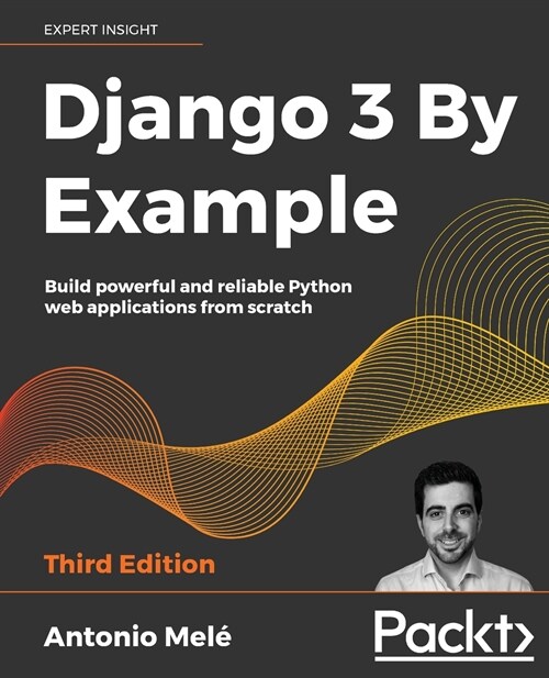 Django 3 By Example : Build powerful and reliable Python web applications from scratch, 3rd Edition (Paperback, 3 Revised edition)