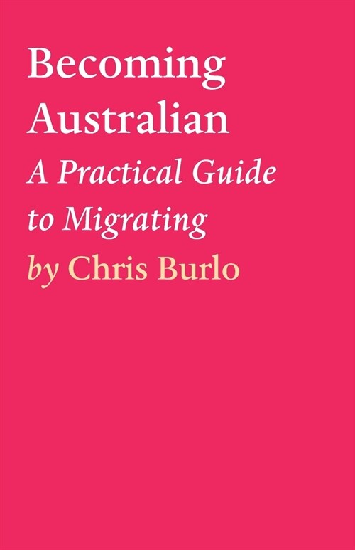 Becoming Australian: A Practical Guide to Migrating (Paperback)