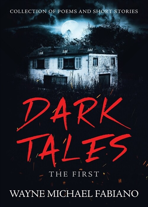 Dark Tales - The First: A Collection of Poems and Short Stories (Paperback)