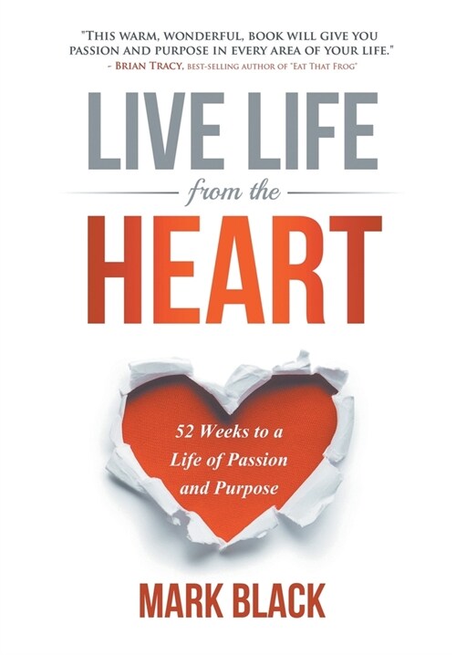 Live Life From The Heart: 52 Weeks to a Life of Passion and Purpose (Hardcover)