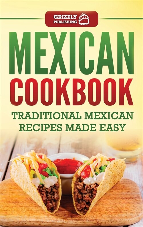 Mexican Cookbook: Traditional Mexican Recipes Made Easy (Hardcover)
