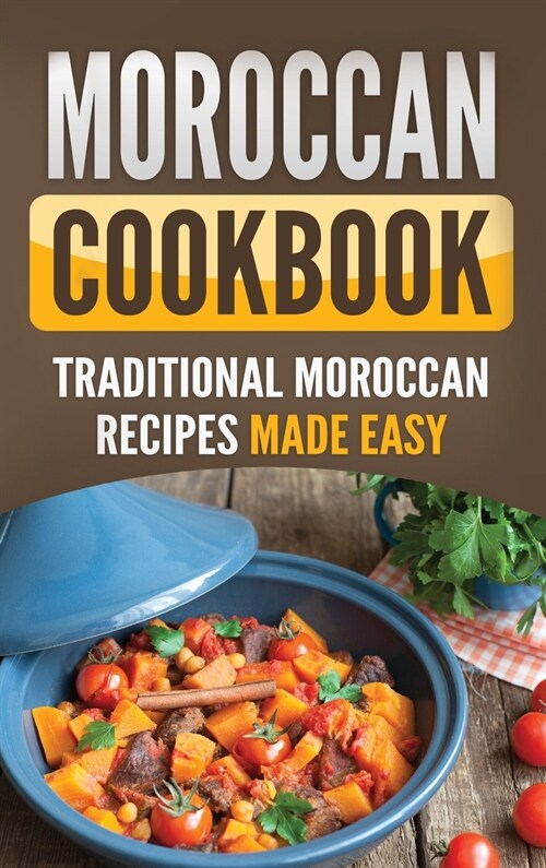 Moroccan Cookbook: Traditional Moroccan Recipes Made Easy (Hardcover)