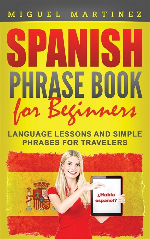 Spanish Phrase Book for Beginners: Language Lessons and Simple Phrases for Travelers (Hardcover)
