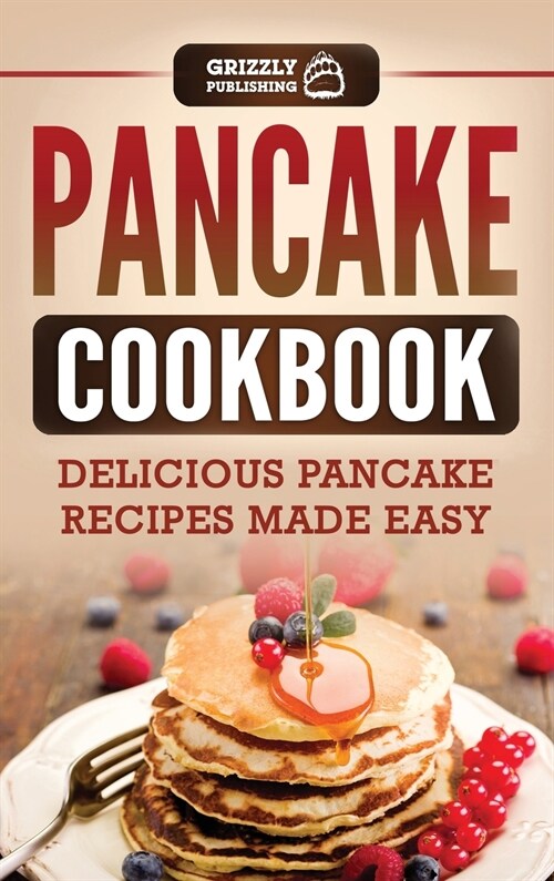 Pancake Cookbook: Delicious Pancake Recipes Made Easy (Hardcover)