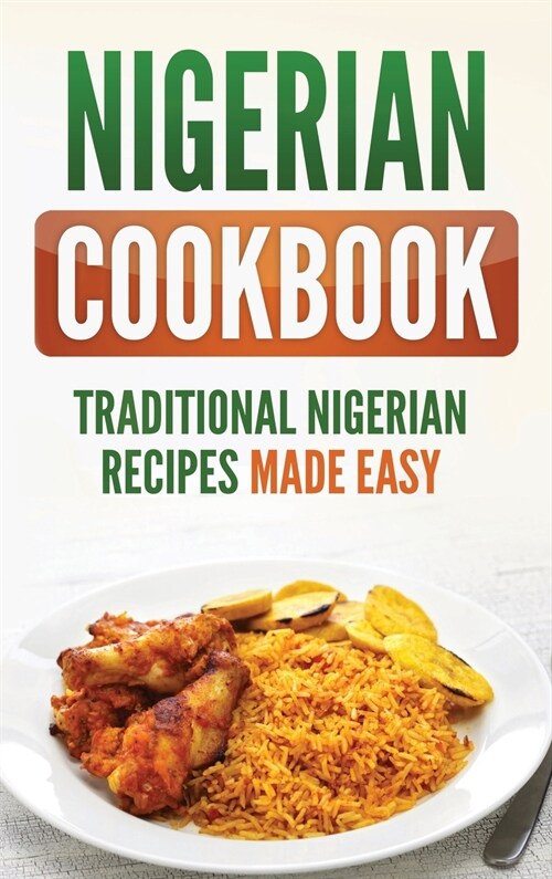 Nigerian Cookbook: Traditional Nigerian Recipes Made Easy (Hardcover)
