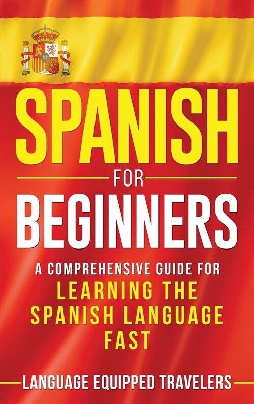 Spanish for Beginners: A Comprehensive Guide for Learning the Spanish Language Fast (Hardcover)