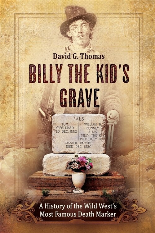 Billy the Kids Grave - A History of the Wild Wests Most Famous Death Marker (Paperback)