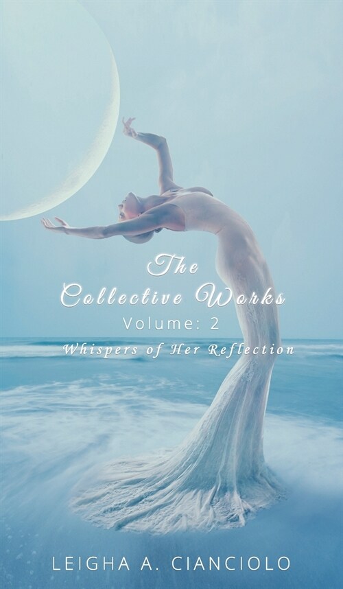 The Collective Works: Volume 2: Whispers of Her Reflection (Hardcover)