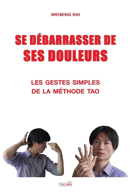 Se Debarrasser de Ses Douleurs: Les gestes simples de la m?hode Tao (Paperback)