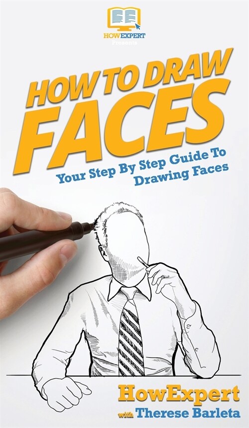 How To Draw Faces: Your Step By Step Guide To Drawing Faces (Hardcover)
