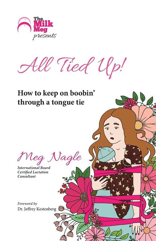 All Tied Up!: How To Keep On Boobin Through A Tongue Tie (Paperback)