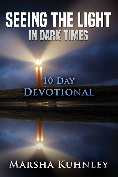 Seeing The Light In Dark Times: 10 Day Devotional (Paperback)