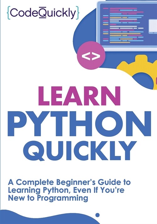 Learn Python Quickly: A Complete Beginners Guide to Learning Python, Even If Youre New to Programming (Paperback)