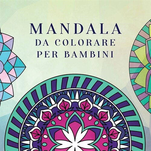 Mandala da colorare per bambini: Libro da colorare per bambini con Mandala divertimento, facili e rilassanti per ragazzi, ragazze e principianti (Paperback)