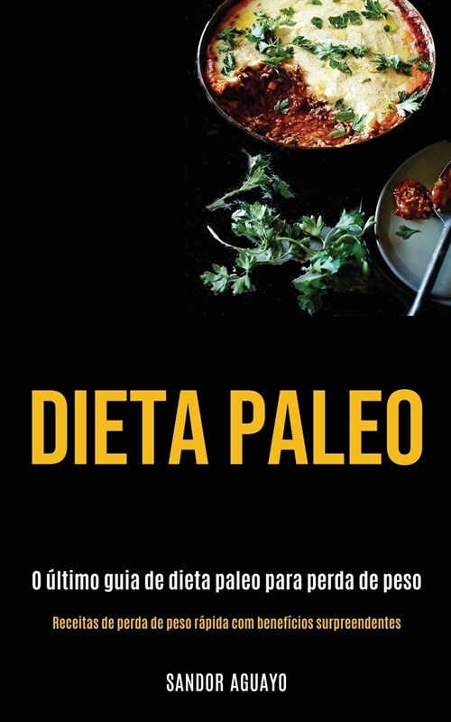 Dieta Paleo: O ?timo guia de dieta paleo para perda de peso (Receitas de perda de peso r?ida com benef?ios surpreendentes) (Paperback)