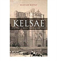 Kelsae : A History of Kelso from Earliest Times (Paperback)