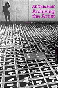 All This Stuff : Archiving the Artist (Paperback)
