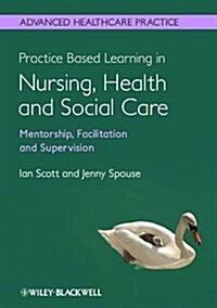 Practice Based Learning in Nursing, Health and Social Care: Mentorship, Facilitation and Supervision (Paperback)