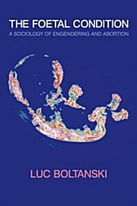 The Foetal Condition : A Sociology of Engendering and Abortion (Hardcover)