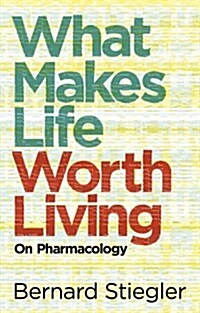 What Makes Life Worth Living : On Pharmacology (Hardcover)