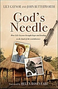 Gods Needle : How Lily Gaynor Brought Hope and Healing to the Land of the Witchdoctors (Paperback, New ed)