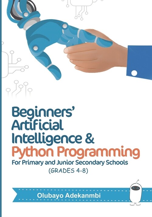 Beginners Artificial Intelligence and Python Programming: For Grades 4 to 8 (Paperback)