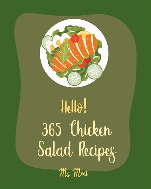 Hello! 365 Chicken Salad Recipes: Best Chicken Salad Cookbook Ever For Beginners [Book 1] (Paperback)