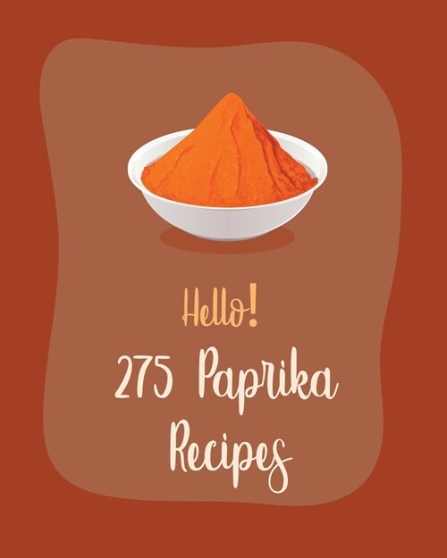Hello! 275 Paprika Recipes: Best Paprika Cookbook Ever For Beginners [Book 1] (Paperback)