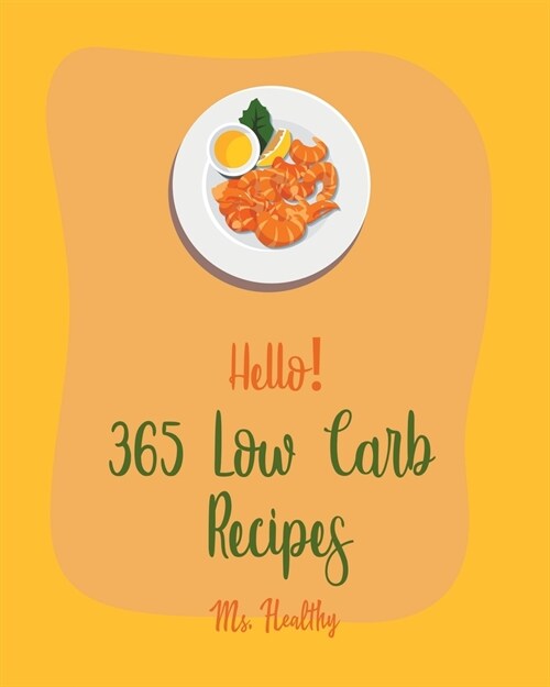 Hello! 365 Low Carb Recipes: Best Low Carb Cookbook Ever For Beginners [Book 1] (Paperback)