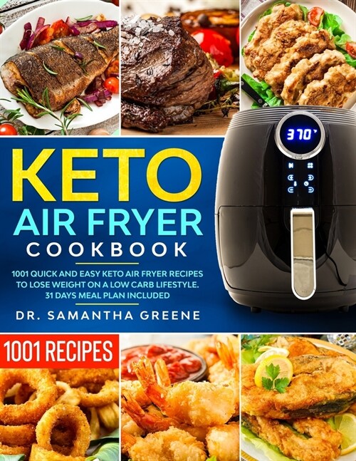 Keto Air Fryer Cookbook: 1001 Quick and Easy Keto Air Fryer Recipes to Lose Weight on A Low Carb Lifestyle. (31 Days Meal Plan Included) (Paperback)