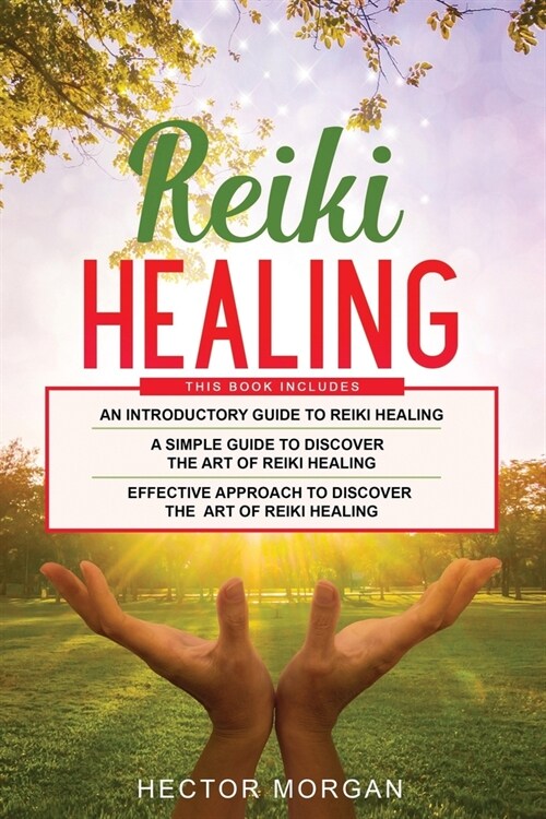 Reiki Healing: 3 in 1: Introductory Guide+ Simple Guide+ Effective Approach to Discover the Art of Reiki healing (Paperback)