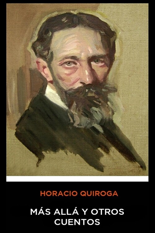 Horacio Quiroga - Mas Alla y Otros Cuentos (Paperback)