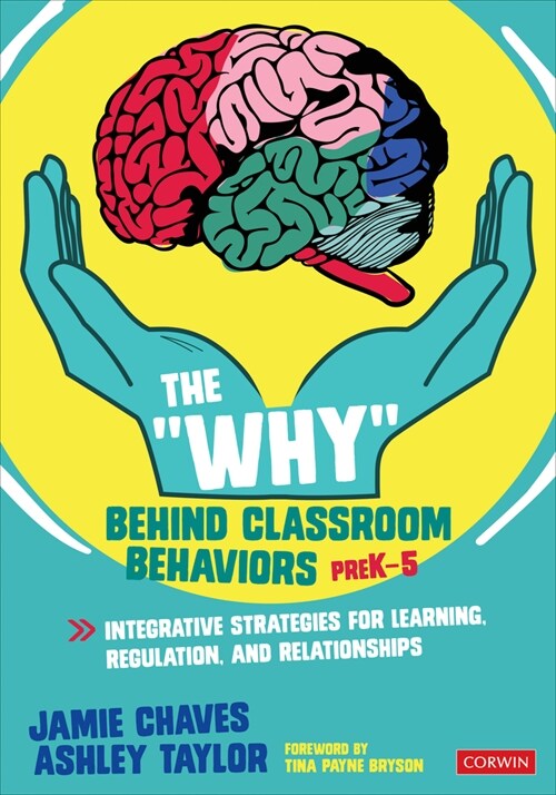 The Why Behind Classroom Behaviors, Prek-5: Integrative Strategies for Learning, Regulation, and Relationships (Paperback)