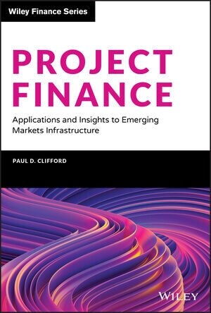 Project Finance: Applications and Insights to Emerging Markets Infrastructure (Hardcover)
