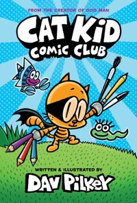 Cat kid comic club. 1, From the creator of dog man