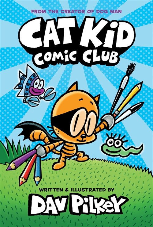 Cat Kid Comic Club: A Graphic Novel (Cat Kid Comic Club #1): From the Creator of Dog Man (Library Binding)
