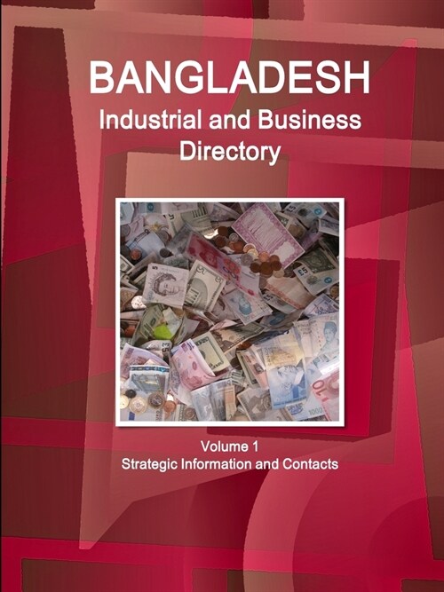 Bangladesh Industrial and Business Directory Volume 1 Strategic Information and Contacts (Paperback)