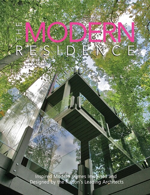 The Modern Residence: Inspired Modern Homes Imagined and Designed by the Nations Leading Architects (Hardcover)