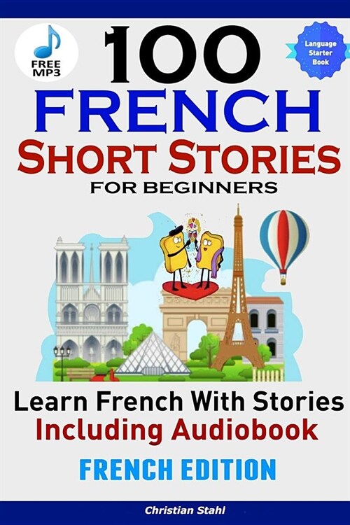 100 French Short Stories for Beginners Learn French with Stories Including AudiobookFrench Edition Foreign Language Book 1 (Paperback)