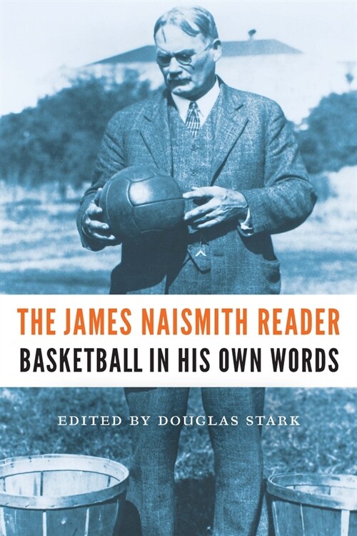 The James Naismith Reader: Basketball in His Own Words (Paperback)